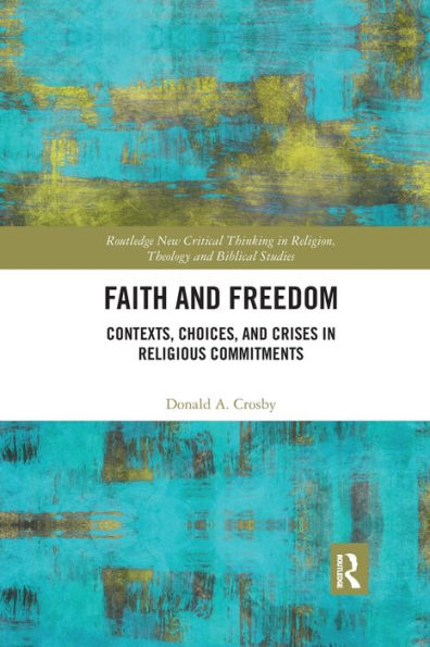 Faith and Freedom: Contexts, Choices, and Crises in Religious Commitments