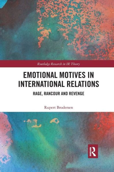 Emotional Motives International Relations: Rage, Rancour and Revenge