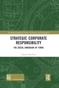 Title: Strategic Corporate Responsibility: The Social Dimension of Firms, Author: Ulpiana Kocollari