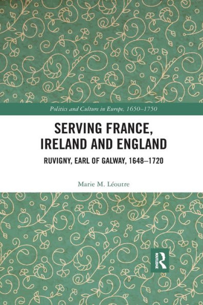 Serving France, Ireland and England: Ruvigny, Earl of Galway, 1648-1720
