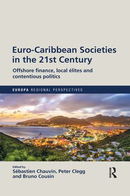 Euro-Caribbean Societies the 21st Century: Offshore finance, local élites and contentious politics