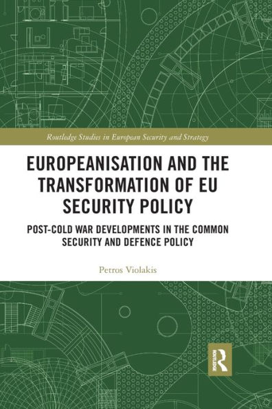 Europeanisation and the Transformation of EU Security Policy: Post-Cold War Developments in the Common Security and Defence Policy