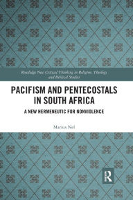 Title: Pacifism and Pentecostals in South Africa: A new hermeneutic for nonviolence, Author: Marius Nel