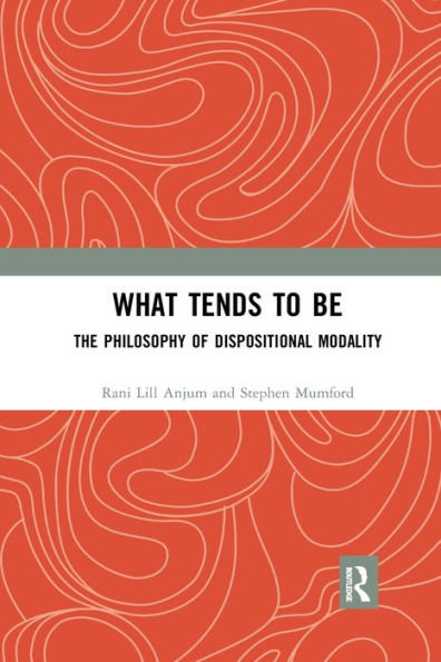 What Tends to Be: The Philosophy of Dispositional Modality