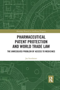 Title: Pharmaceutical Patent Protection and World Trade Law: The Unresolved Problem of Access to Medicines, Author: Jae Sundaram