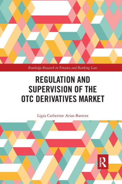 Regulation and Supervision of the OTC Derivatives Market