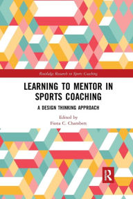 Title: Learning to Mentor in Sports Coaching: A Design Thinking Approach, Author: Fiona C. Chambers