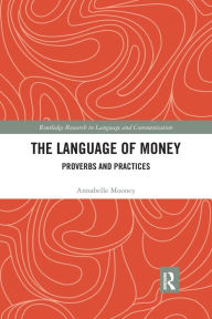 Title: The Language of Money: Proverbs and Practices, Author: Annabelle Mooney
