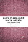 Women, Religion and the Body in South Asia: Living with Bengali Bauls