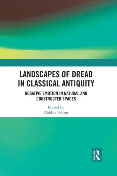 Landscapes of Dread in Classical Antiquity: Negative Emotion in Natural and Constructed Spaces