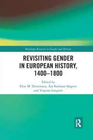 Title: Revisiting Gender in European History, 1400-1800, Author: Elise M. Dermineur