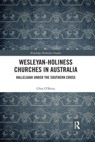 Title: Wesleyan-Holiness Churches in Australia: Hallelujah under the Southern Cross, Author: Glen O'Brien
