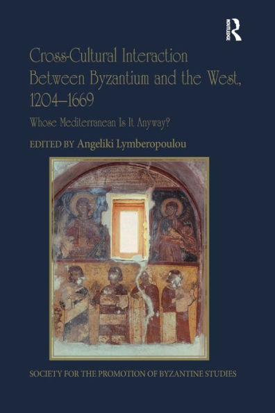 Cross-Cultural Interaction Between Byzantium and the West, 1204-1669: Whose Mediterranean Is It Anyway?