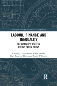 Title: Labour, Finance and Inequality: The Insecurity Cycle in British Public Policy, Author: Suzanne J. Konzelmann