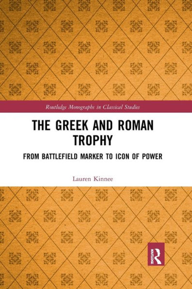 The Greek and Roman Trophy: From Battlefield Marker to Icon of Power