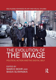 Title: The Evolution of the Image: Political Action and the Digital Self, Author: Marco Bohr