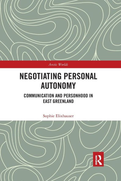 Negotiating Personal Autonomy: Communication and Personhood East Greenland