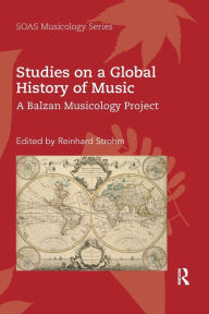 Title: Studies on a Global History of Music: A Balzan Musicology Project, Author: Reinhard Strohm
