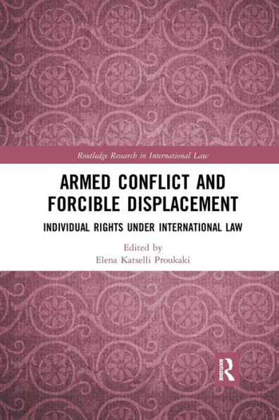 Armed Conflict and Forcible Displacement: Individual Rights under International Law
