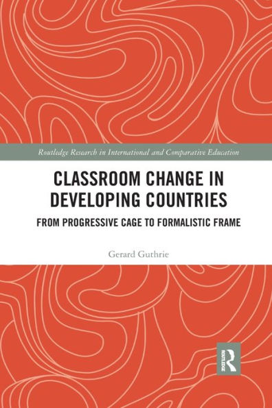 Classroom Change in Developing Countries: From Progressive Cage to Formalistic Frame