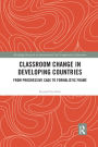 Classroom Change in Developing Countries: From Progressive Cage to Formalistic Frame