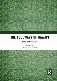 Title: The Foodways of Hawai'i: Past and Present, Author: Hi'ilei Julia Hobart