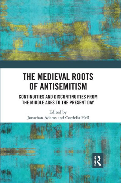 the Medieval Roots of Antisemitism: Continuities and Discontinuities from Middle Ages to Present Day