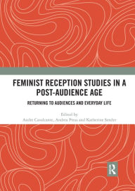 Title: Feminist Reception Studies in a Post-Audience Age: Returning to Audiences and Everyday Life, Author: Andre Cavalcante