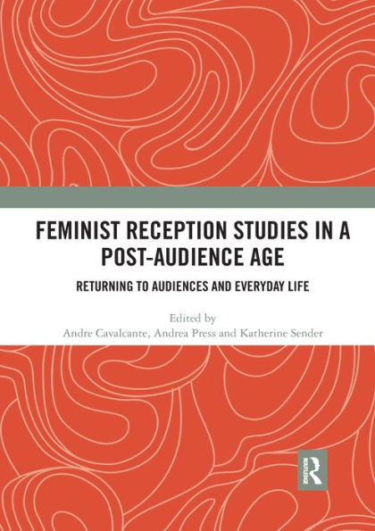 Feminist Reception Studies in a Post-Audience Age: Returning to Audiences and Everyday Life