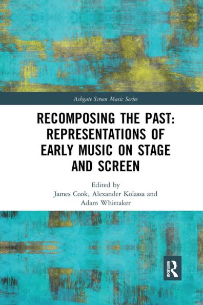 Recomposing the Past: Representations of Early Music on Stage and Screen