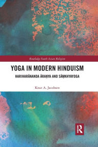 Title: Yoga in Modern Hinduism: Hariharananda Ara?ya and Sa?khyayoga, Author: Knut A. Jacobsen
