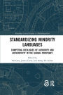 Standardizing Minority Languages: Competing Ideologies of Authority and Authenticity in the Global Periphery