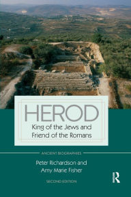 Title: Herod: King of the Jews and Friend of the Romans, Author: Peter Richardson