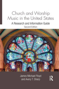 Title: Church and Worship Music in the United States: A Research and Information Guide, Author: James Michael Floyd