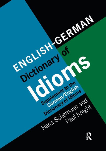 English/German Dictionary of Idioms: Supplement to the German/English Idioms