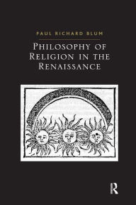 Title: Philosophy of Religion in the Renaissance, Author: Paul Richard Blum