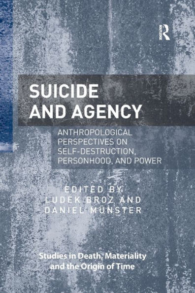 Suicide and Agency: Anthropological Perspectives on Self-Destruction, Personhood, Power