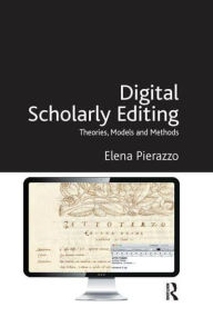 Title: Digital Scholarly Editing: Theories, Models and Methods, Author: Elena Pierazzo