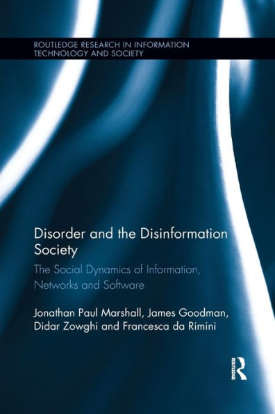 Disorder and the Disinformation Society: The Social Dynamics of Information, Networks and Software