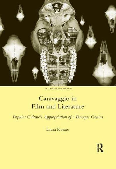 Caravaggio Film and Literature: Popular Culture's Appropriation of a Baroque Genius