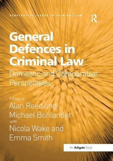 General Defences Criminal Law: Domestic and Comparative Perspectives