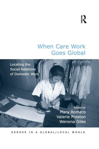 When Care Work Goes Global: Locating the Social Relations of Domestic