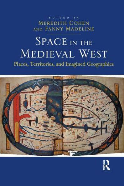 Space the Medieval West: Places, Territories, and Imagined Geographies