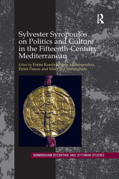 Sylvester Syropoulos on Politics and Culture the Fifteenth-Century Mediterranean: Themes Problems Memoirs, Section IV