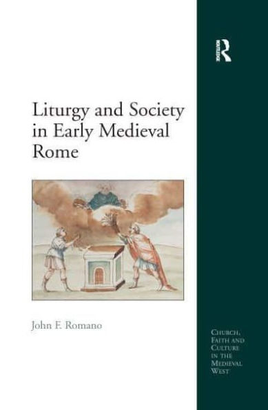Liturgy and Society Early Medieval Rome