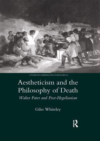 Aestheticism and the Philosophy of Death: Walter Pater Post-Hegelianism