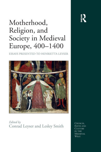 Motherhood, Religion, and Society Medieval Europe, 400-1400: Essays Presented to Henrietta Leyser