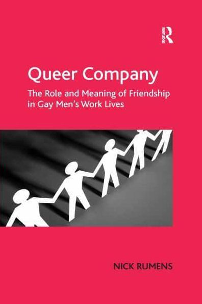 Queer Company: The Role and Meaning of Friendship Gay Men's Work Lives