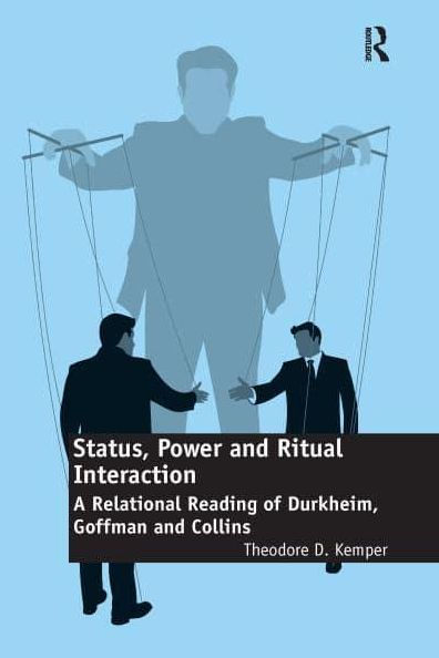 Status, Power and Ritual Interaction: A Relational Reading of Durkheim, Goffman Collins