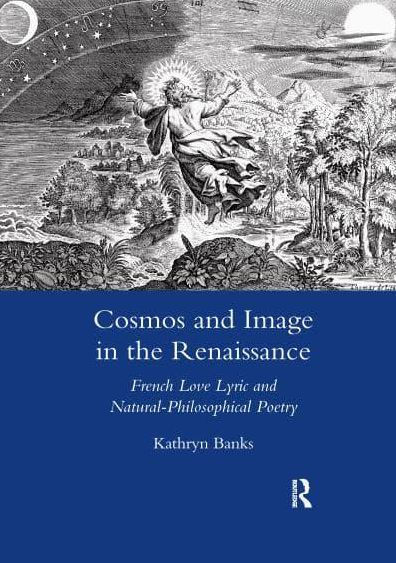 Cosmos and Image the Renaissance: French Love Lyric Natural-philosophical Poetry